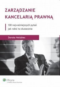 Zarządzanie kancelarią prawną. 100 najważniejszych pytań jak robić to skutecznie