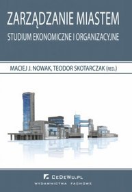 Zarządzanie miastem. Studium ekonomiczne i organizacyjne