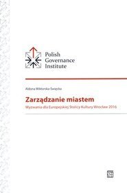 Zarządzanie miastem. Wyzwania dla Europejskiej Stolicy Kultury Wrocław 2016