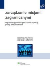 Zarządzanie misjami zagranicznymi. Organizacyjne i indywidualne aspekty pracy ekspatriantów