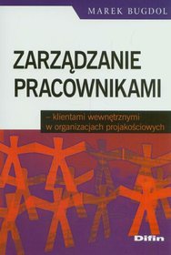 Zarządzanie pracownikami klientami wewnętrznymi w organizacjach projakościowych