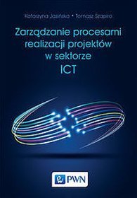 Zarządzanie procesami realizacji projektów w sektorze ICT