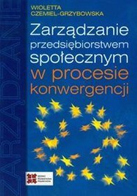 Zarządzanie przedsiębiorstwem społecznym w procesie konwergencji