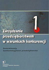 Zarządzanie przedsiębiorstwem w warumkach konkurencji. Determinanty konkurencyjności przediębiorstw. Tom 1 i 2