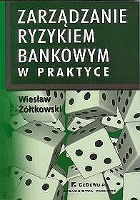 Zarządzanie ryzykiem bankowym w praktyce