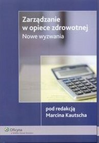 Zarządzanie w opiece zdrowotnej. Nowe wyzwania