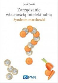 Zarządzanie własnością intelektualną. Syndrom marchewki