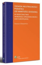 Zasada neutralności podatku od wartości dodanej w orzecznictwie Trybunału Sprawiedliwości Unii Europejskiej