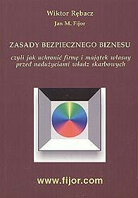 Zasady bezpiecznego biznesu czyli jak uchronić firmę i majątek własny przed nadużyciami władz skarbowych