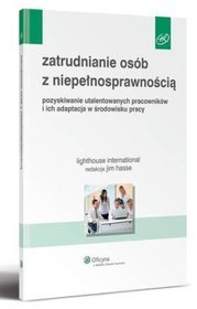 Zatrudnianie osób z niepełnosprawnością. Pozyskiwanie utalentowanych pracowników i ich adaptacja w środowisku pracy