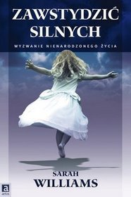 Zawstydzić silnych. Wyzwanie nienarodzonego życia