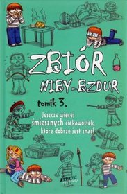 Zbiór niby-bzdur t.3 Jeszcze więcej śmiesznych ciekawostek, które dobrze jest znać!