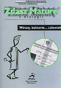 Zdasz maturę z biologii - wirusy, bakterie... człowiek