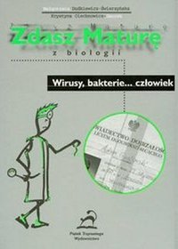 Zdasz maturę z biologii - wirusy, bakterie... człowiek