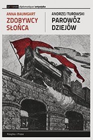 Zdobywcy słońca / Parowóz dziejów