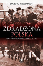 Zdradzona Polska. Napaść Niemiec i Związku Sowieckiego na Polskę w 1939 roku