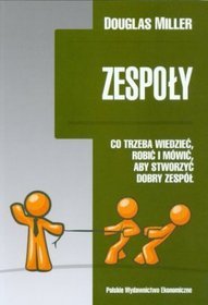 Zespoły. Co trzeba wiedzieć, robić i mówić, aby stworzyć dobry zespół