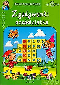 Zgadywanki sześciolatka Świat łamigłówek od 6 lat