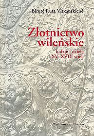 Złotnictwo wileńskie ludzie i dzieła XV-XVIII wiek
