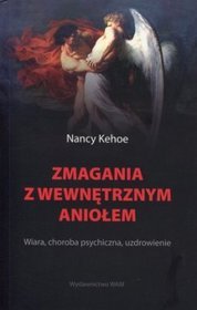 Zmagania z wewnętrznym aniołem. Wiara, choroba psychiczna, uzdrowienie