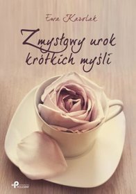 Zmysłowy urok krótkich myśli