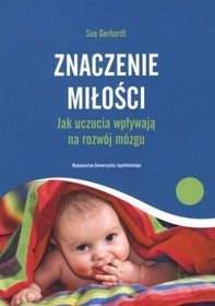 Znaczenie miłości. Jak uczucia wpływają na rozwój mózgu