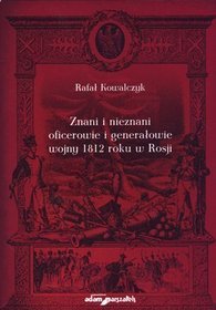 Znani i nieznani ofocerowie i generałowie wojny 1812 roku w Rosji