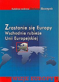 Zrastanie się Europy. Wschodnie rubieże Unii Europejskiej