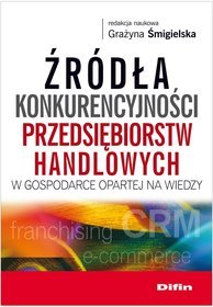 Źródła konkurencyjności przedsiębiorstw handlowych w gospodarce opartej na wiedzy