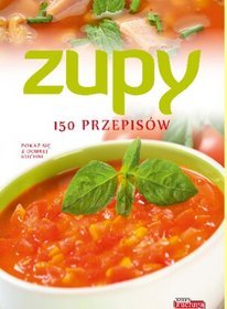 Zupy - 150 przepisów