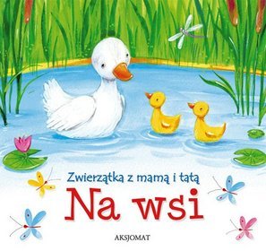 Zwierzątka z mamą i tatą Na wsi