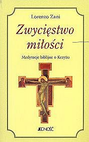 Zwycięstwo miłości. Medytacje biblijne o Krzyżu