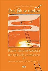 Żyć jak w niebie. Kurs duchowości nie tylko dla chrześcijan