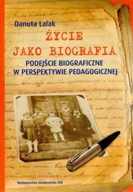 Życie jako biografia. Podejście biograficzne w perspektywie pedagogicznej