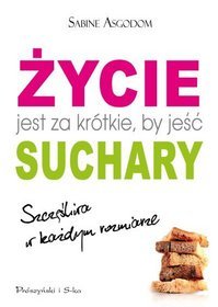 Życie jest za krótkie by jeść suchary