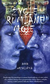 Życie rumiane moje