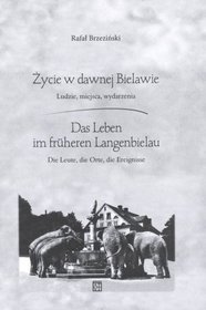 Życie w dawnej Bielawie. Ludzie, miejsca, wydarzeniach. Wersja polsko-niemiecka