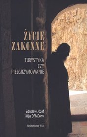 Życie zakonne. Turystyka czy pielgrzymowanie