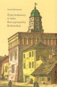Żydzi krakowscy w dobie Rzeczypospolitej Krakowskiej