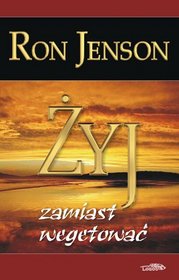 Żyj zamiast wegetować