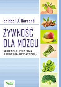 Żywność dla mózgu. Skuteczny 3-stopniowy plan ochrony umysłu i poprawy pamięci