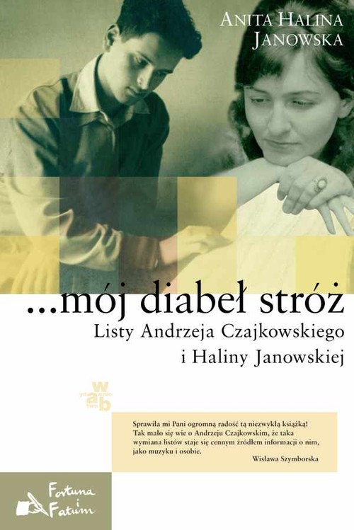 ...mój diabeł stróż. Listy Andrzeja Czajkowskiego i Haliny Janowskiej