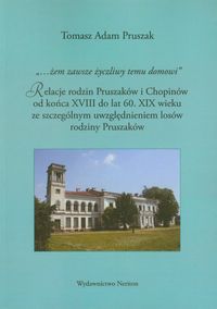 "...żem zawsze życzliwy temu domowi". Relacje rodzin Pruszaków i Chopinów od końca XVIII do lat 60. XIX wieku ze szczególnym uwzględnieniem losów rodziny Pruszaków