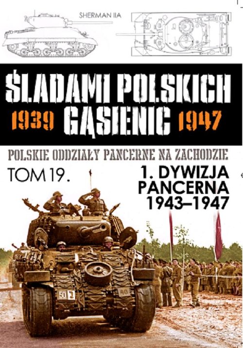 Śladami polskich gąsienic 1939-1947. Tom 19. 1 Dywizja Pancerna 1943-1947