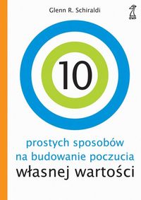 10 prostych sposobów na budowanie poczucia własnej wartości.