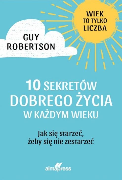 10 sekretów dobrego życia w każdym wieku. Jak się starzeć, żeby się nie zestarzeć