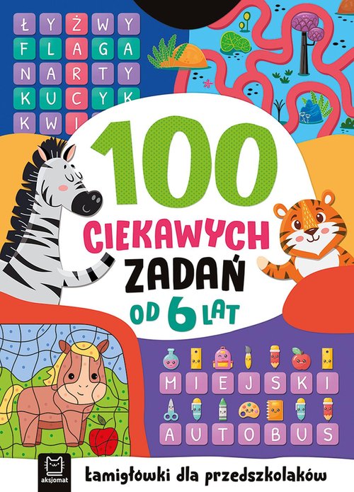 100 ciekawych zadań Łamigłówki dla przedszkolaków Od 6 lat