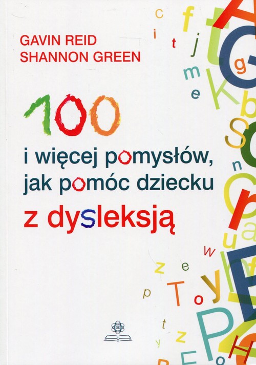 100 i więcej pomysłów jak pomóc dziecku z dysleksją