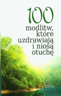 100 modlitw, KTÓRE UZDRAWIAJĄ I NIOSĄ OTUCHĘ
