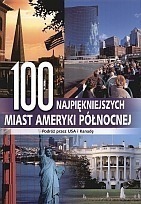100 najpiękniejszych miast Ameryki Północnej. Podróż przez USA i Kanadę